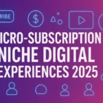 Micro-Subscription Economies: How to Earn $5k/Month in 2025 by Selling Niche Digital Experiences