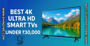 Read more about the article Best 4K Ultra HD Smart TVs Under ₹30,000
