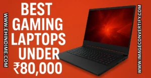 Read more about the article Best Gaming Laptops Under ₹80,000 In 2025