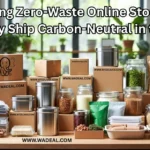 Reviewing Zero-Waste Online Stores That Actually Ship Carbon-Neutral in the U.S.
