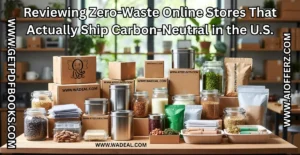 Read more about the article Reviewing Zero-Waste Online Stores That Actually Ship Carbon-Neutral in the U.S.