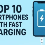 Top 10 Smartphones with Fast Charging