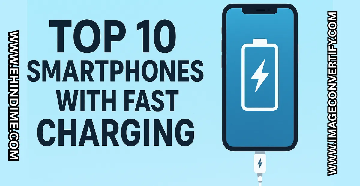 You are currently viewing Top 10 Smartphones with Fast Charging