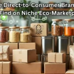 Sustainable Direct to Consumer Brands You Can Only Find on Niche Eco-Marketplaces