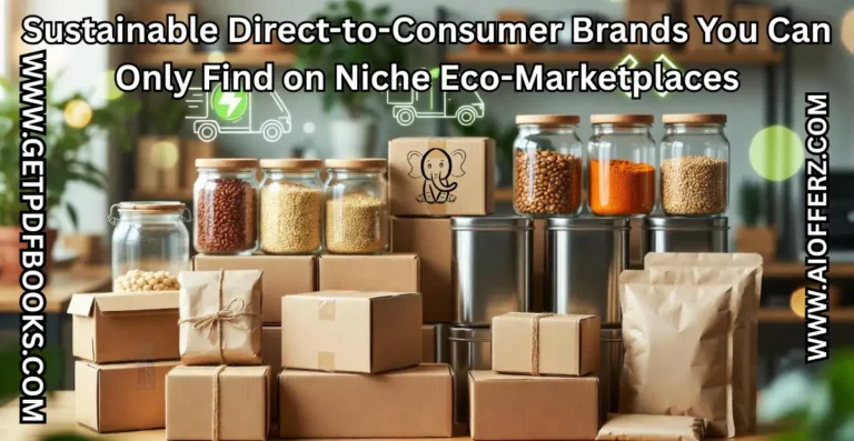 Sustainable Direct-to-Consumer Brands You Can Only Find on Niche Eco-Marketplaces