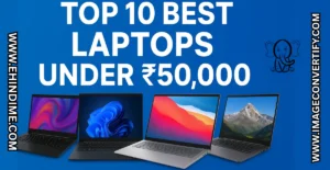 Read more about the article Top 10 Best Laptops Under ₹50,000