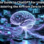 The Complete Guide to ChatGPT For Understanding and Mastering the AI From Zero to Hero
