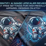Printify AI Image Upscaler Review: Best Free Settings for High-Resolution Apparel Designs on Etsy