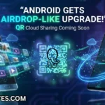 Google Expands Android File Sharing With New QR and Cloud Features 03 May 2026