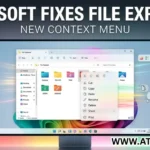 Microsoft Finally Fixing File Explorer and the Context Menu